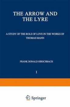 The Arrow and the Lyre: A Study of the Role of Love in the Works of Thomas Mann