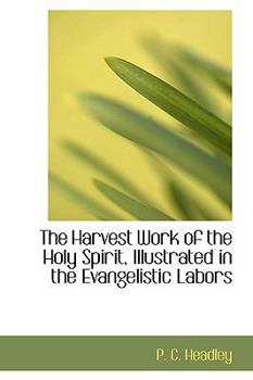 Paperback The Harvest Work of the Holy Spirit, Illustrated in the Evangelistic Labors Book