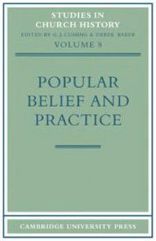 Hardcover Popular Belief and Practice: Papers Read at the Ninth Summer Meeting and the Tenth Winter Meeting of the Ecclesiastical History Society (Studies in Church History, Series Number 8) Book