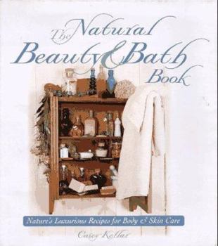 Hardcover The Natural Beauty & Bath Book: Nature's Luxurious Recipes for Body and Skin Care Book