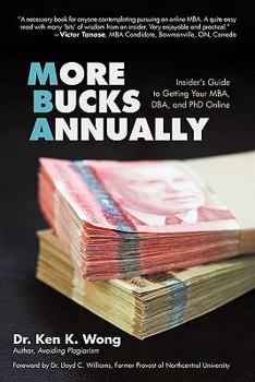 Paperback More Bucks Annually: Insider's Guide to Getting Your MBA, DBA, and PhD Online Book