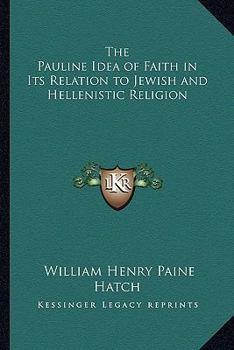 Paperback The Pauline Idea of Faith in Its Relation to Jewish and Hellenistic Religion Book