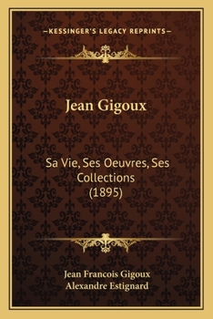 Paperback Jean Gigoux: Sa Vie, Ses Oeuvres, Ses Collections (1895) [French] Book