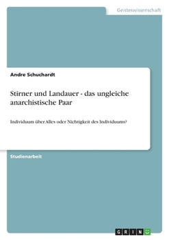 Paperback Stirner und Landauer - das ungleiche anarchistische Paar: Individuum über Alles oder Nichtigkeit des Individuums? [German] Book
