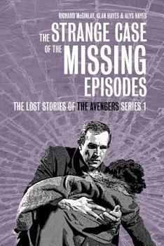 Paperback The Strange Case of the Missing Episodes - The Lost Stories of the Avengers Series 1 Book