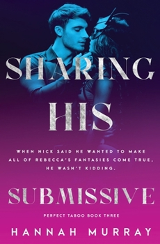 Sharing His Submissive - Book #3 of the Perfect Taboo