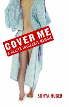 Hardcover Cover Me: A Health Insurance Memoir Book