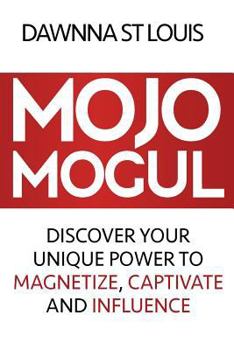 Paperback Mojo Mogul: Discover Your Unique Power to Magnetize, Captivate, and Influence Book