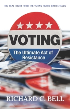 Paperback Voting: The Ultimate Act of Resistance: The Real Truth from the Voting Rights Battlefields Book