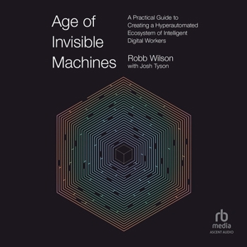 Audio CD Age of Invisible Machines: A Practical Guide to Creating a Hyperautomated Ecosystem of Intelligent Digital Workers Book