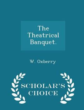 Paperback The Theatrical Banquet. - Scholar's Choice Edition Book