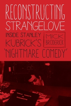 Paperback Reconstructing Strangelove: Inside Stanley Kubrick's "Nightmare Comedy" Book