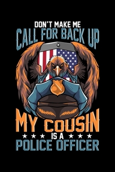 Don't Make Me Call For Back Up My Cousin Is A Police Officer: Wide Ruled Notebook