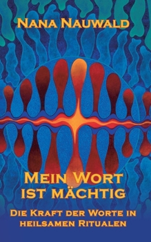 Paperback Mein Wort ist mächtig: Die Kraft der Worte in heilsamen Ritualen [German] Book