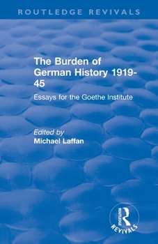 The Burden of German History, 1919-45: Essays for the Goethe Institute