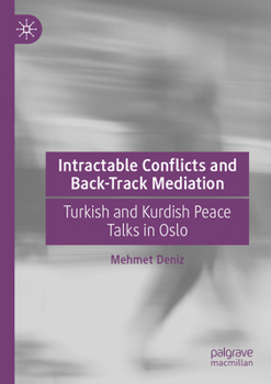 Paperback Intractable Conflicts and Back-Track Mediation: Turkish and Kurdish Peace Talks in Oslo Book