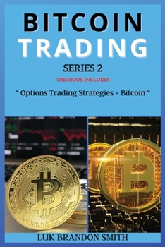 Bitcoin Trading Series 2: THIS BOOK INCLUDES: Options Trading Strategies + Bitcoin