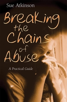 Paperback Breaking the Chains of Abuse: A Practical Guide Book