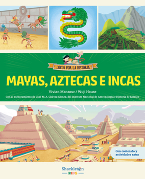 Mayas, aztecas e incas: Las grandes civilizaciones precolombinas / Libro infantil con juegos y actividades extra (Locos por la historia / Crazy about hist) (Spanish Edition)