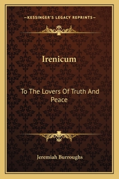 Paperback Irenicum: To The Lovers Of Truth And Peace: Heart-Divisions Opened In The Causes And Evils Of Them (1653) Book