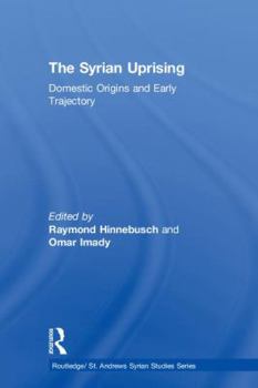 Hardcover The Syrian Uprising: Domestic Origins and Early Trajectory Book