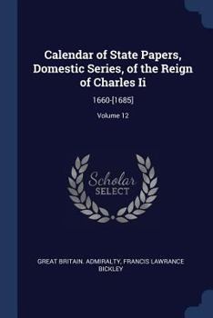 Paperback Calendar of State Papers, Domestic Series, of the Reign of Charles Ii: 1660-[1685]; Volume 12 Book