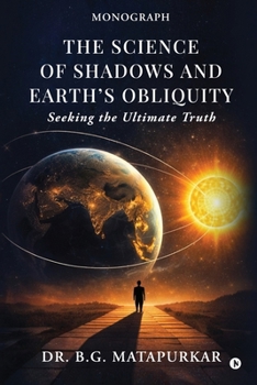 Paperback The Science of Shadows and Earth's Obliquity: Seeking the Ultimate Truth Book
