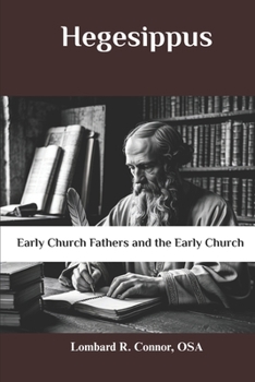 Hegesippus: Early Church Fathers and the Early Church (Early Church Fathers and the Early Church Series)