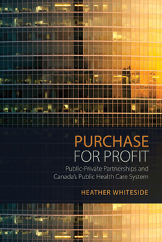 Paperback Purchase for Profit: Public-Private Partnerships and Canada's Public Health Care System Book