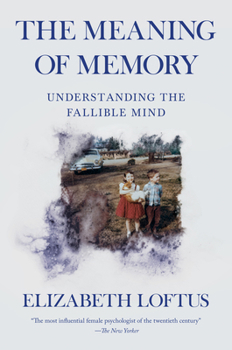 The Meaning of Memory: Understanding the Fallible Mind