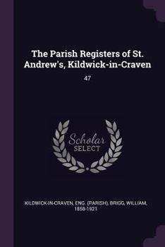 Paperback The Parish Registers of St. Andrew's, Kildwick-in-Craven: 47 Book