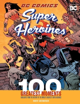 Hardcover DC Comics Super Heroines: 100 Greatest Moments: Highlights from the History of the World's Greatest Super Heroinesvolume 3 Book