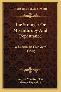 Paperback The Stranger Or Misanthropy And Repentance: A Drama, In Five Acts (1798) Book