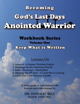 Paperback Becoming God's Last Days Anointed Warrior: Workbook Series Volume One: Keep What is Written Book