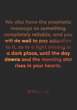 2 Peter 1:19 Notebook: We also have the prophetic message as something completely reliable, and you will do well to pay attention to it, as to a light ... the morning st: 2 Peter 1:19 Notebook Journal