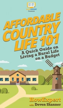 Hardcover Affordable Country Life 101: A Quick Guide on Living a Rural Life on a Budget Book