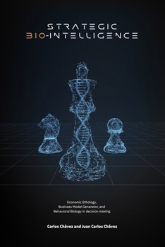 Paperback Strategic Bio-Intelligence: Economic Ethology, Business Model Generator, and Behavioral Biology in decision making. Book