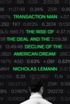 Hardcover Transaction Man: The Rise of the Deal and the Decline of the American Dream Book