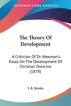 The Theory of Development: A Criticism of Dr. Newman's Essay on the Development of Christian Doctri