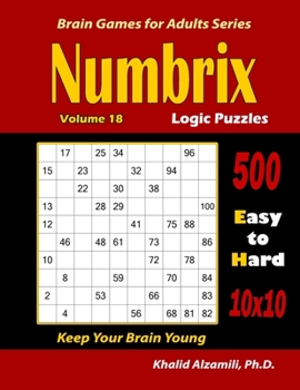 Paperback Numbrix Logic Puzzles: 500 Easy to Hard (10x10) : : Keep Your Brain Young Book