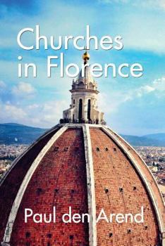 Paperback Churches in Florence: With Detailed Explanations of the Art of Artists Like Brunelleschi, Michelangelo, Donatello and Many More Book