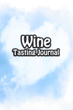 Paperback Wine Tasting Journal: Taste Log Review Notebook for Wine Lovers Diary with Tracker and Story Page - Heart Cloud Cover Book