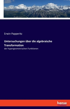 Paperback Untersuchungen über die algebraische Transformation: der hypergeometrischen Funktionen [German] Book