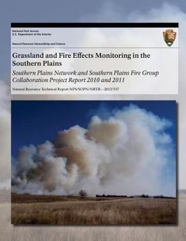 Paperback Grassland and Fire Effects Monitoring in the Southern Plains: Southern Plains Network and Southern Plains Fire Group Collaboration Project Report 2010 Book