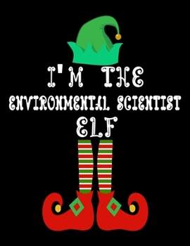 Paperback I'm the Environmental scientist Elf: Environmental scientist Notebook Journal 8.5 x 11 size 120 Pages Gifts Book