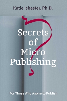 Paperback Secrets of MicroPublishing: For Those Who Aspire to Publish Book