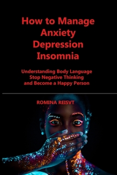 Paperback How to Manage Anxiety Depression Insomnia: Understanding Body Language Stop Negative Thinking and Become a Happy Person Book