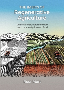 Paperback The Basics of Regenerative Agriculture: Chemical-Free, Nature-Friendly and Community-Focused Food Book