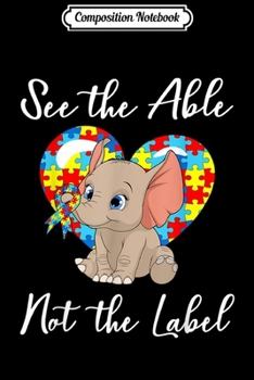 Composition Notebook: See The Able Not The Label Elephant Autism Awareness Journal/Notebook Blank Lined Ruled 6x9 100 Pages