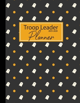 Troop Leader Planner 2019- 2020: Troop Organizer Planner | Dated planner for Troop Planner, Meeting Plan, ... Girls & Multi-Level Troops Halloween Back Cover